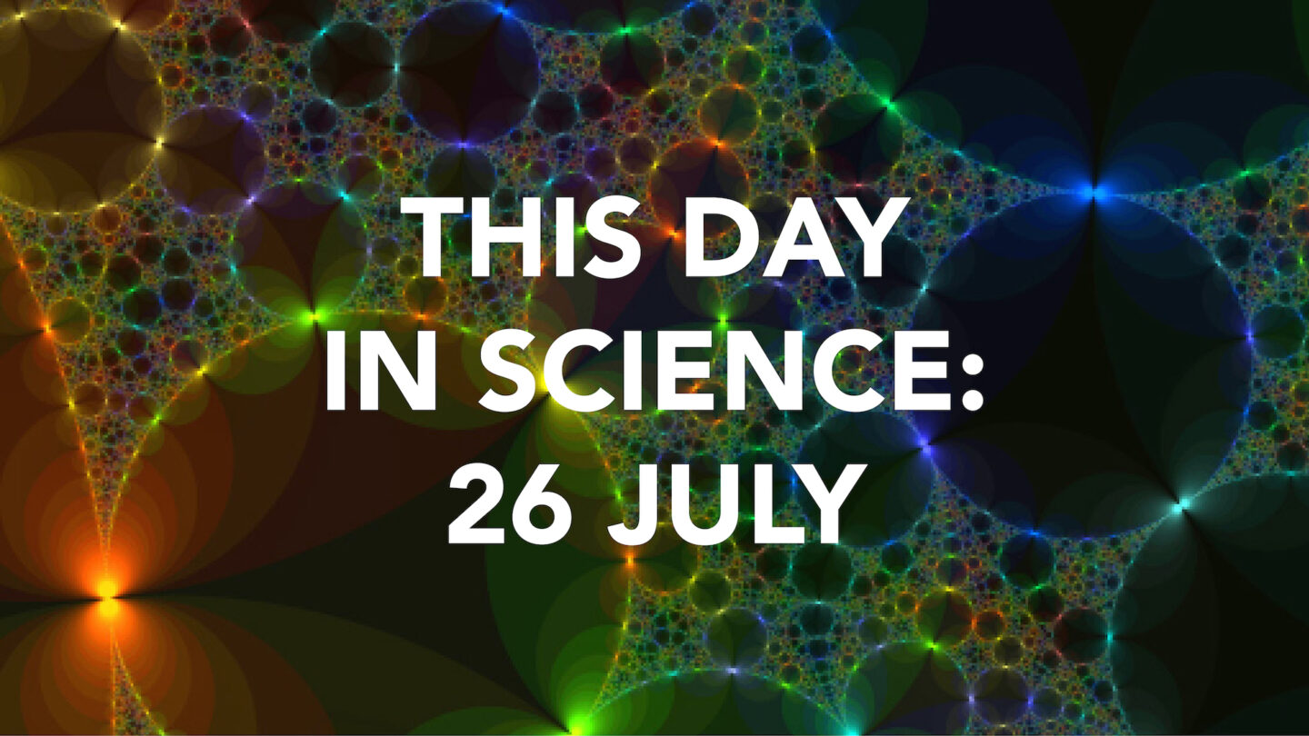 This Day in Science 26 July