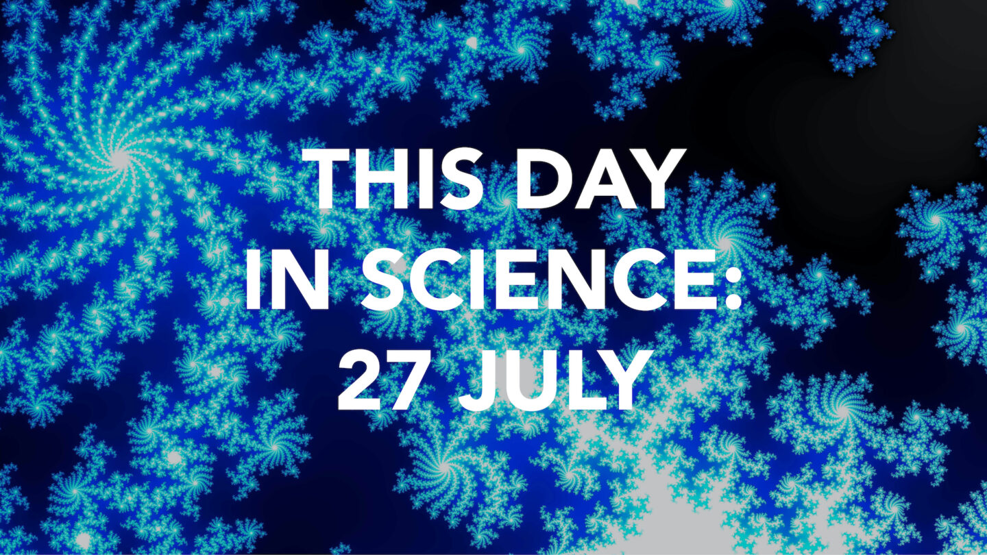 This Day in Science: 27 July