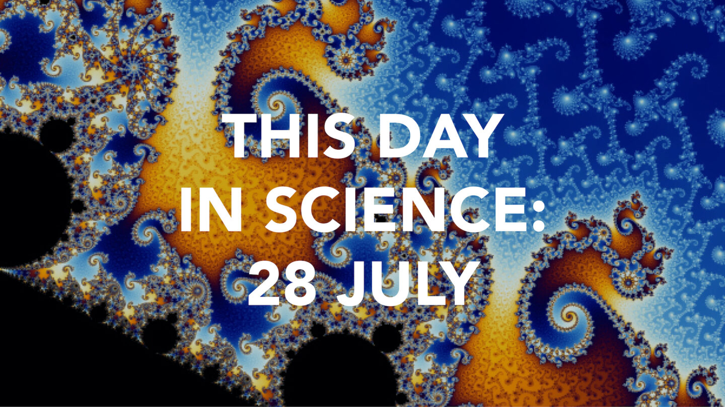 This Day in Science: 28 July