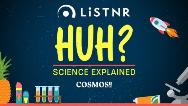 Image of a podcast graphic showing illustrated test tubes, rocket ship, toothpaste, microscope, pineapple, toothpaste tube and roll-on deoderant. Text reads: Huh? Science Explained. Logos featured include: LiSTNR and Cosmos / RiAus