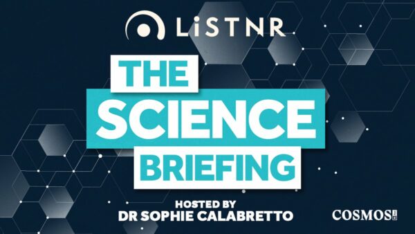 Header reading: LISTNR, The Science Briefing, hosted by Dr Sophie Calabretto, Cosmos